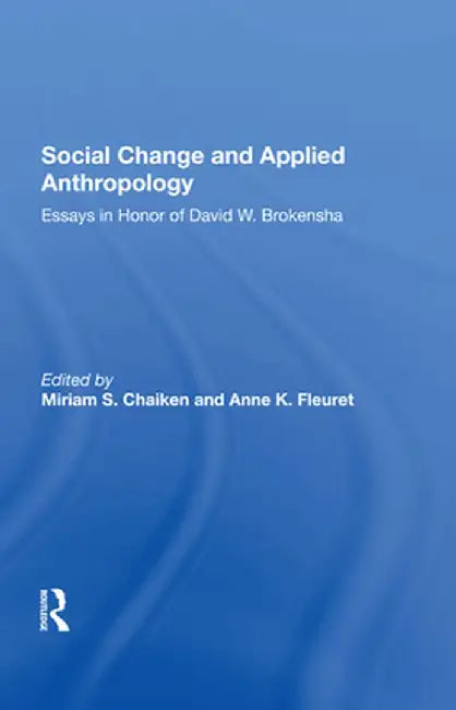 Social Change and Applied Anthropology: Essays in Honor of David W. Brokensha by Miriam Chaiken