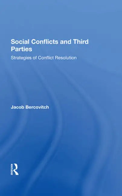 Social Conflicts and Third Parties: Strategies of Conflict Resolution by Jacob Bercovitch