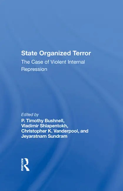 State Organized Terror: The Case of Violent Internal Repression by P. Timothy Bushnell