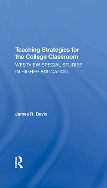 Teaching Strategies for the College Classroom by James Davis