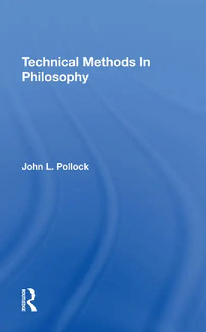Technical Methods in Philosophy by John Pollock