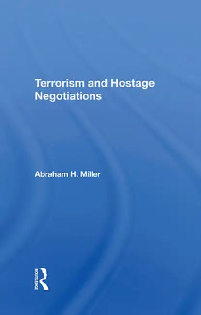 Terrorism and Hostage Negotiations by Abraham Miller