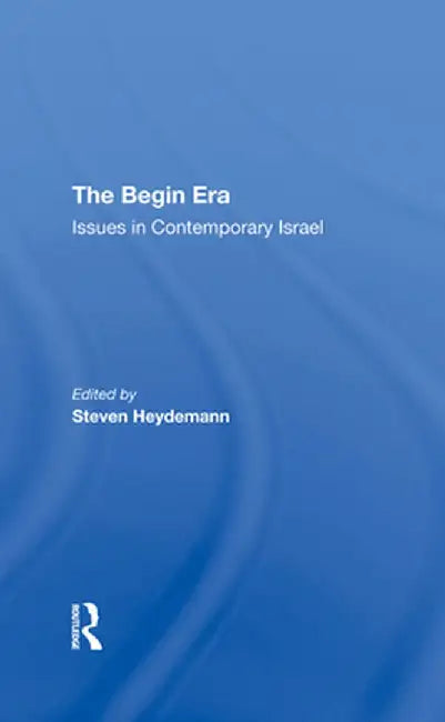 The Begin Era: Issues in Contemporary Israel by Steven Heydemann