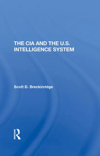 The CIA and the U.S. Intelligence System by Scott Breckinridge