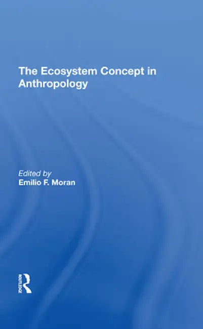 The Ecosystem Concept in Anthropology by Emilio F Moran