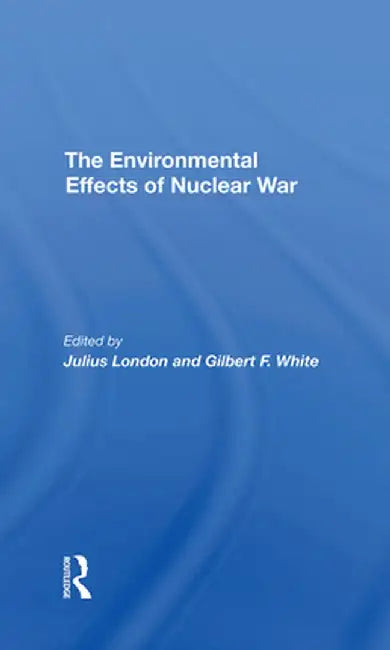 The Environmental Effects of Nuclear War by Julius London