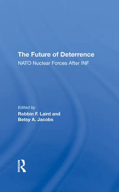 The Future of Deterrence: NATO Nuclear Forces After INF by Robbin F Laird