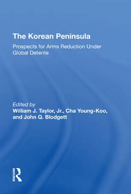 The Korean Peninsula: Prospects for Arms Reduction Under Global Detente by Young Koo Cha