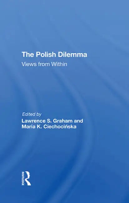 The Polish Dilemma: Views from Within by Lawrence S Graham