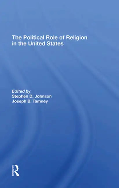 The Political Role of Religion in the United States by Stephen D Johnson