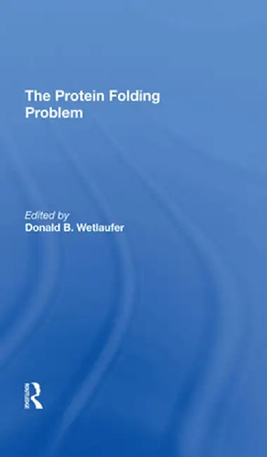 The Protein Folding Problem by Donald B Wetlaufer