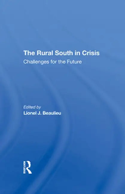 The Rural South in Crisis: Challenges for the Future by Lionel J Beaulieu