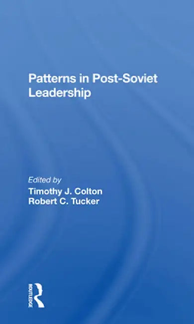 Patterns in Postsoviet Leadership by Timothy Colton