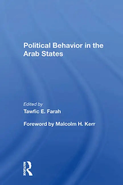 Political Behavior in the Arab States by Tawfic E Farah
