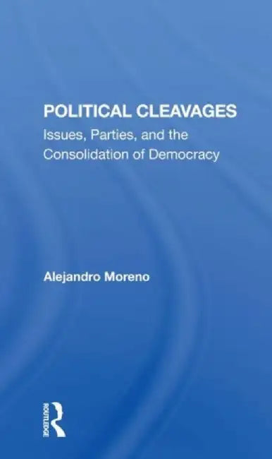 Political Cleavages: Issues, Parties, and the Consolidation of Democracy by Alejandro Moreno