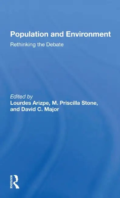 Population and Environment: Rethinking the Debate by Lourdes Arizpe