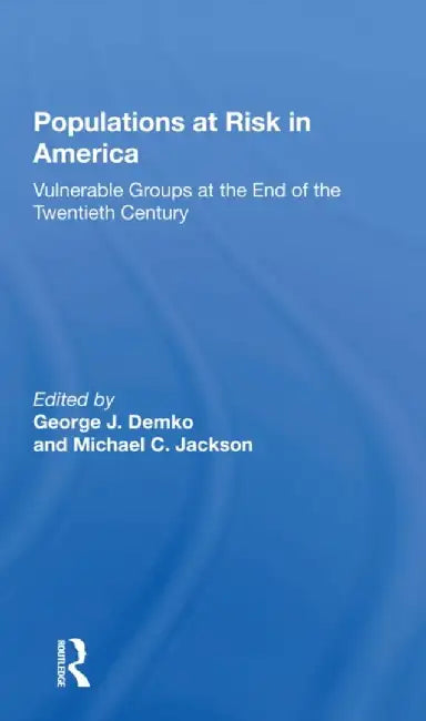 Populations at Risk in America: Vulnerable Groups at the End of the Twentieth Century by George J Demko