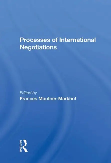 Processes of International Negotiations by Frances Mautner-Markhof