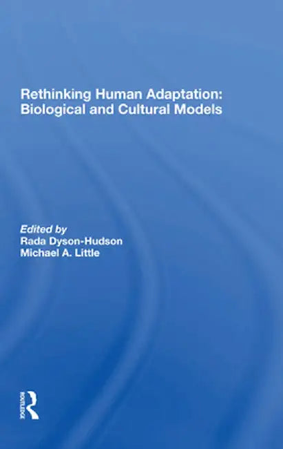 Rethinking Human Adaptation: Biological and Cultural Models by Rada Dyson-hudson