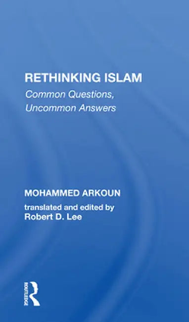 Rethinking Islam: Common Questions, Uncommon Answers by Mohammed Arkoun