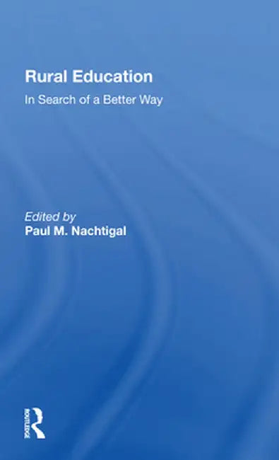 Rural Education: In Search of a Better Way by Paul M. Nachtigal