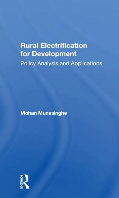 Rural Electrification for Development: Policy Analysis and Applications by Mohan Munasinghe