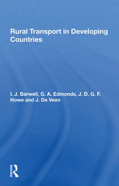 Rural Transport in Developing Countries by I. Barwell