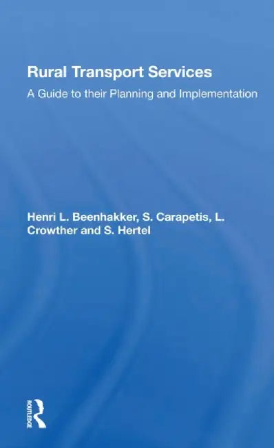 Rural Transport Services: A Guide to Their Planning and Execution by Henri L Beenhakker