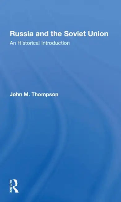 Russia and the Soviet Union: An Historical Introduction--Second Edition by John M Thompson