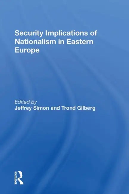 Security Implications of Nationalism in Eastern Europe by Jeffrey Simon