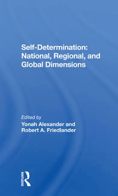 Self-Determination: National, Regional, and Global Dimensions by Yonah Alexander