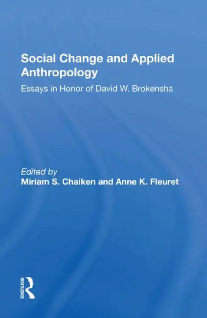 Social Change and Applied Anthropology: Essays in Honor of David W. Brokensha by Miriam Chaiken