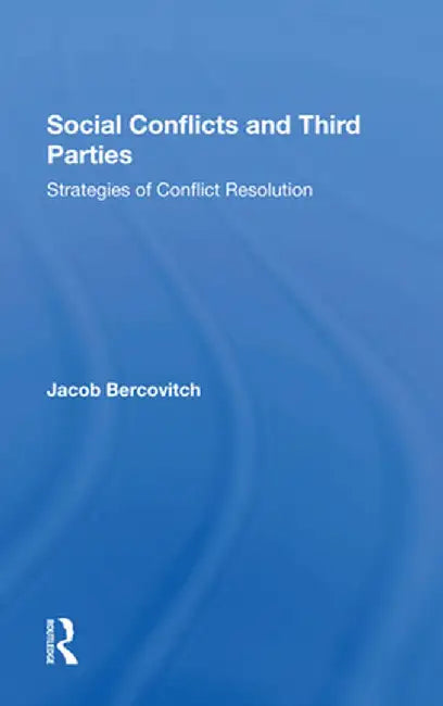Social Conflicts and Third Parties: Strategies of Conflict Resolution by Jacob Bercovitch