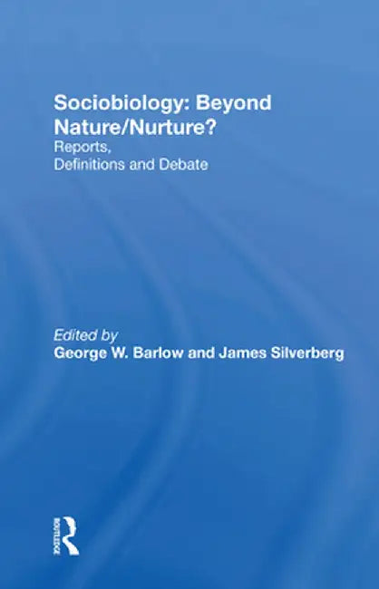Sociobiology: Beyond Nature/Nurture?: Reports, Definitions and Debate by George W Barlow