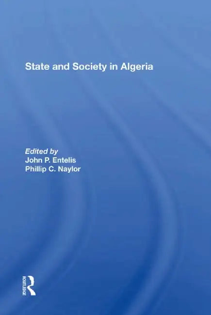 State and Society in Algeria by John P Entelis