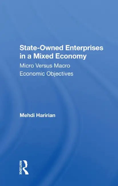 Stateowned Enterprises in a Mixed Economy: Micro Versus Macro Economic Objectives by Mehdi Haririan