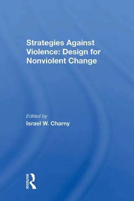 Strategies Against Violence: Design for Nonviolent Change by Israel W. Charny