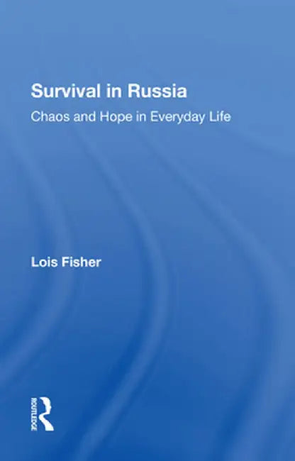 Survival in Russia: Chaos and Hope in Everyday Life by Lois Fisher