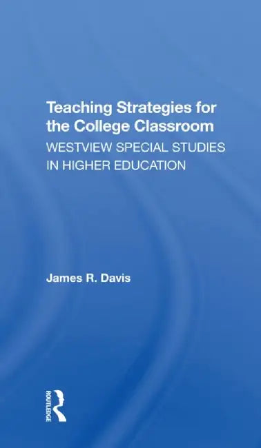 Teaching Strategies for the College Classroom by James Davis