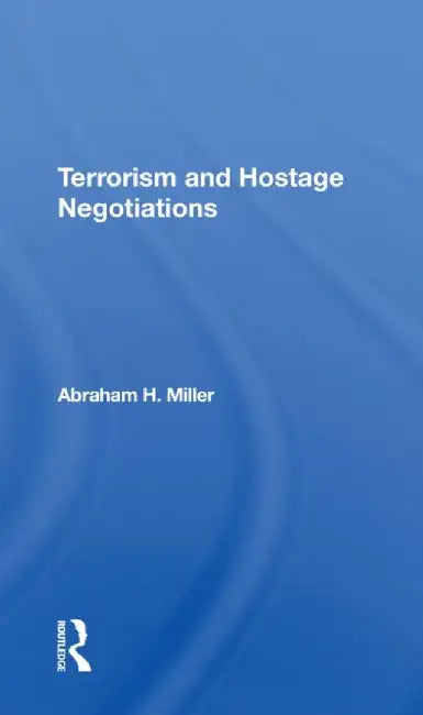 Terrorism and Hostage Negotiations by Abraham Miller