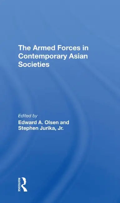 The Armed Forces in Contemporary Asian Societies by Edward A Olsen