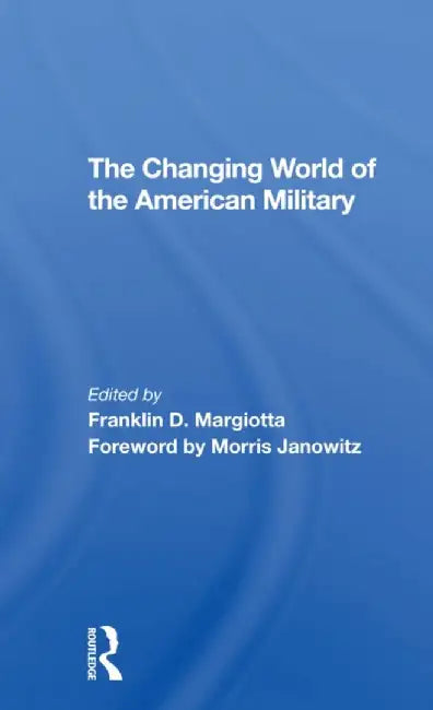 The Changing World of the American Military by Franklin D Margiotta