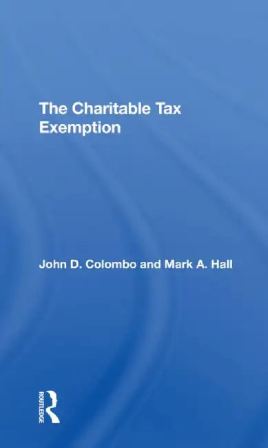 The Charitable Tax Exemption by John D Colombo