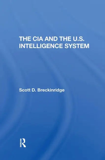 The CIA and the U.S. Intelligence System by Scott Breckinridge