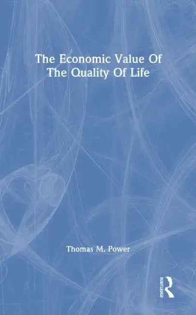 The Economic Value of the Quality of Life by Thomas M. Power