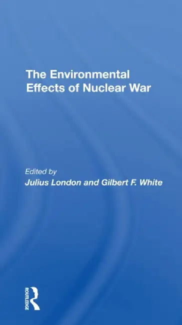 The Environmental Effects of Nuclear War by Julius London