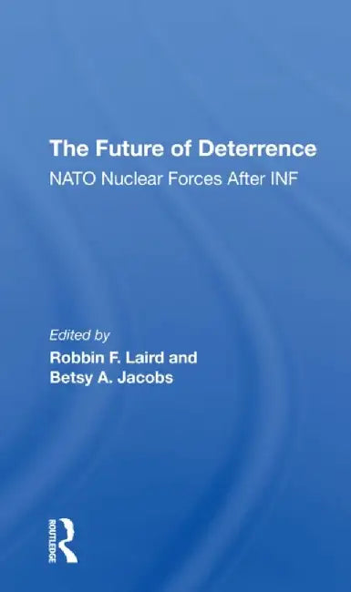 The Future of Deterrence: NATO Nuclear Forces After INF by Robbin F Laird