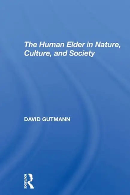 The Human Elder In Nature, Culture, And Society by David Gutmann