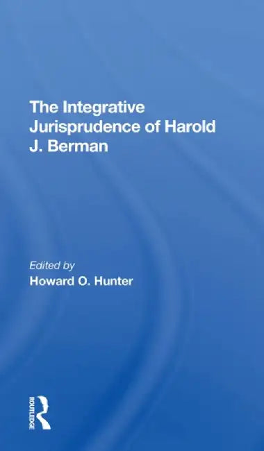The Integrative Jurisprudence of Harold J. Berman by Howard O Hunter