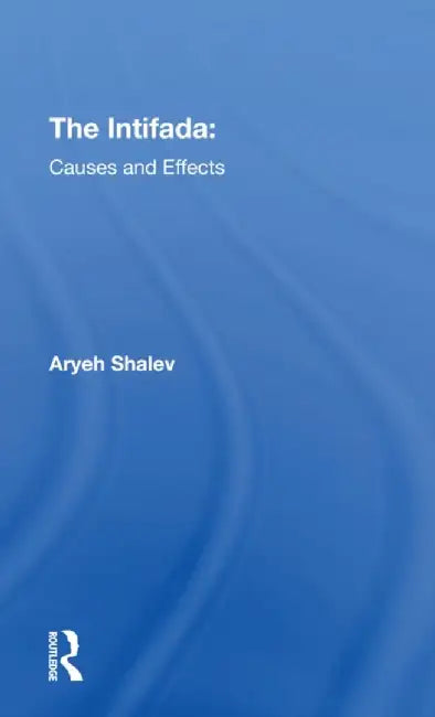 The Intifada: Causes and Effects by Aryeh Shalev